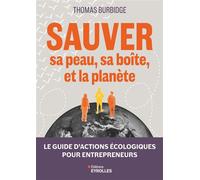 Sauver sa peau, sa boîte, et la planète Le guide d'actions écologiques pour entrepreneurs - Thomas Burbidge - Eyrolles - broché - Guide