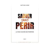 Sauver sans périr: La face cachée des pompiers