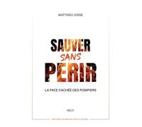 Sauver sans périr La face cachée des pompiers - Matthieu Josse - Bateau Vert Et Blanc Eds Du - broché - Témoignage