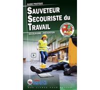 Sauveteur Secouriste du Travail: Guide pratique Secourisme - Prévention