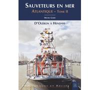Sauveteurs En Mer - Atlantique Tome 2, D'oléron À Hendaye
