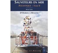 Sauveteurs En Mer - Atlantique Tome 2, D'oléron À Hendaye