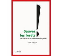 Sauvez les forêts ! Alain Persuy (Auteur)
