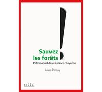 Sauvez les forêts ! Petit manuel de résistance citoyenne - Alain Persuy - Double Ponctuation - broché - Essai