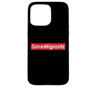 Sauvez Les migrants Sauvez Tous Les Immigrants Coque pour iPhone 15 Pro Max
