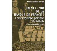 Sauvez l'or de la banque de France !: L'incroyable périple (1940 - 1945)