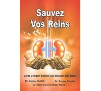 Sauvez Vos Reins - Guide Complet Destiné aux Malades Des Reins: Save Your Kidneys (French Edition)