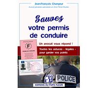 Sauvez votre permis de conduire: Un avocat vous répond ! Toutes les astuces - légales - pour garder vos points