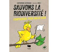 Sauvons la biodiversité !: comprendre pour mieux agir