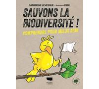 Sauvons la biodiversité ! Comprendre pour mieux agir - Catherine Lévesque - Delachaux et niestlé - broché - Essai