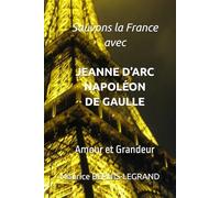 Sauvons la France avec JEANNE D’ARC NAPOLÉON DE GAULLE: Amour et Grandeur