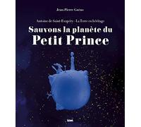 Sauvons la planète du Petit Prince. Antoine de Saint-Exupéry