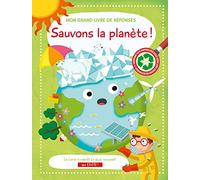 Sauvons la planète!: Mon grand livre de réponses