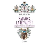 Sauvons la royauté ! Complots et trahisons sous la Révolution - Ghislaine Riccio - Lanore - Poche - Essai