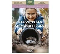 Sauvons les animaux piégés !: Baies vitrées, abreuvoirs, bouteilles, barbelés, poteaux creux, cheminées, piscines, câbles...