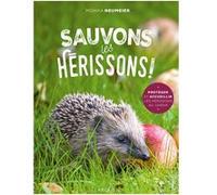 Sauvons Les Hérissons ! - Protéger Et Accueillir Les Hérisson Au Jardin