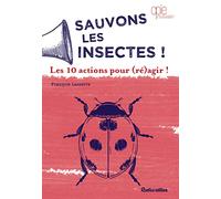 Sauvons les insectes !: Les 10 actions pour (ré)agir !