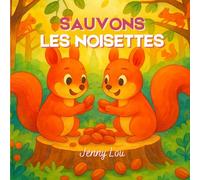 Sauvons les noisettes - Album jeunesse broché (couleur) 2-6 ans | Une aventure écologique pleine d’entraide: Un récit malicieux et pétillant qui ... à protéger la nature dès le plus jeune âge