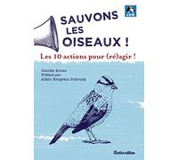 Sauvons les oiseaux ! Les 10 actions pour (ré)agir !