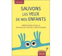 Sauvons Les Yeux De Nos Enfants - Rééducation Visuelle, Méthode Self-Healing De Meir Schneider
