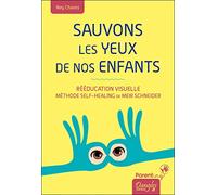 Sauvons Les Yeux De Nos Enfants - Rééducation Visuelle, Méthode Self-Healing De Meir Schneider