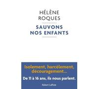 Sauvons Nos Enfants - Isolement, Harcèlement, Découragement? De 11 À 16 Ans, Ils Nous Parlent
