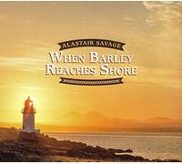 Savage, Alastair - Alastair Savage - When Barley Reaches Shore