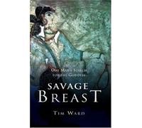 Savage Breast: A Man's Search For The Goddess