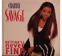 Savage, Chantay - Betcha'll Never Find