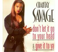 Savage, Chantay - Don't Let Go Your Head/Give It to Ya
