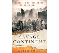 Savage Continent: Europe in the Aftermath of World War Two