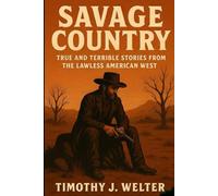 Savage Country: True and Terrible Stories from the Lawless American West