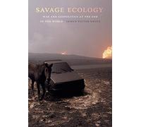 Savage Ecology: War and Geopolitics at the End of the World