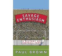 Savage Enthusiasm: A History of Football Fans