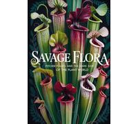Savage Flora: Pitcher Plants and the Dark Side of the Plant World