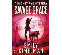 Savage Grace: A Sydney Rye Mystery: 12 (Sydney Rye Mysteries)