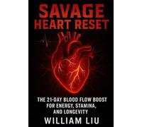 SAVAGE HEART RESET: The 21-Day Blood Flow Boost for Energy, Stamina, and Longevity