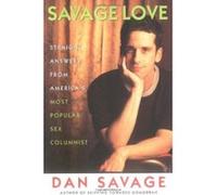 Savage Love: Straight Answers from America's Most Popular Sex Columnist Savage, Dan (Auteur)