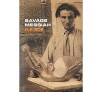 Savage Messiah A biography of the sculptor Henri Gaudier-Brzeska /anglais