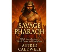 Savage Pharaoh: A Dark Desert Romance of Blood, Curses, and Camel Chaos