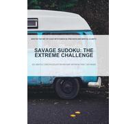 Savage Sudoku: The Extreme Challenge: MASTER THE ART OF LOGIC WITH SURGICAL PRECISION AND MENTAL CLARITY.