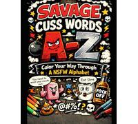 Savage Swearing Through the Alphabet: Coloring Book for Adults Who Are Fresh Out of Fcks*