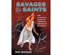 Savages and Saints: The Changing Image of American Indians in Westerns