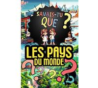 Savais-tu que ? LES PAYS DU MONDE: Anecdotes et illustrations originales sur tous les pays du monde, pour les curieux de 7 à 77 ans.