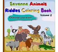 Savanna Animals Riddles Coloring Book for Kids Ages 4-8 - Volume 2: Fun Guess & Color Activity: Encourage Learning, Focus, and Creativity with Rhinos, Leopards, Tigers, Eagles, and More!