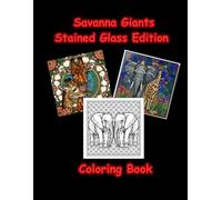 Savanna Giants Stained Glass Coloring Book: Bold and Easy Elephant and Giraffe Designs for Adults, Seniors and Teens - Stress Relief and Relaxation