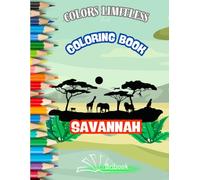 SAVANNAH COLORING BOOK: LOTS OF FUN ANIMALS AND POPULAR SCENES WITH EASY-TO-COLOR IMAGES FOR KIDS AGED 4 AND UP, & teens LIONS, tiger, coloring pages A BEAUTIFUL CREATIVE EXPERIENCE! FLEX COVER