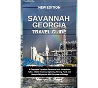 Savannah Georgia Travel Guide 2025: A Complete Vacation Planner to Best Attractions, Tybee Island Beaches, Exploring History, Food, and Haunted Mysteries With Pictures and Maps