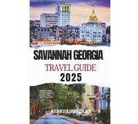 Savannah Georgia Travel Guide 2025: Historic District Wonders: Exploring Cobblestone Streets, Haunted Legends, Hidden Beaches, Wildlife Sanctuaries, Charming Towns and Southern Architecture