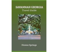 Savannah Georgia Travel Guide: Discover the Beauty, Culture, and Warmth of Georgia’s Gem